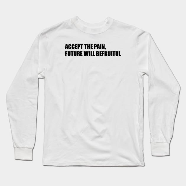 ACCEPT THE PAIN Long Sleeve T-Shirt by TheCosmicTradingPost